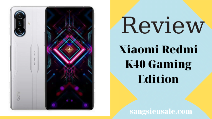 Review Xiaomi Redmi K40 Gaming Edition - Chơi game MAX FPS đây rồi